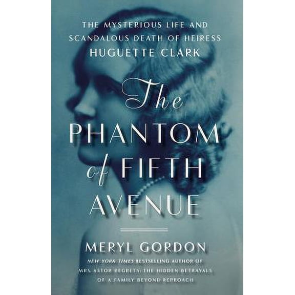 Pre-Owned The Phantom of Fifth Avenue: The Mysterious Life and Scandalous Death of Heiress Huguette Clark (Hardcover) 145551263X 9781455512638