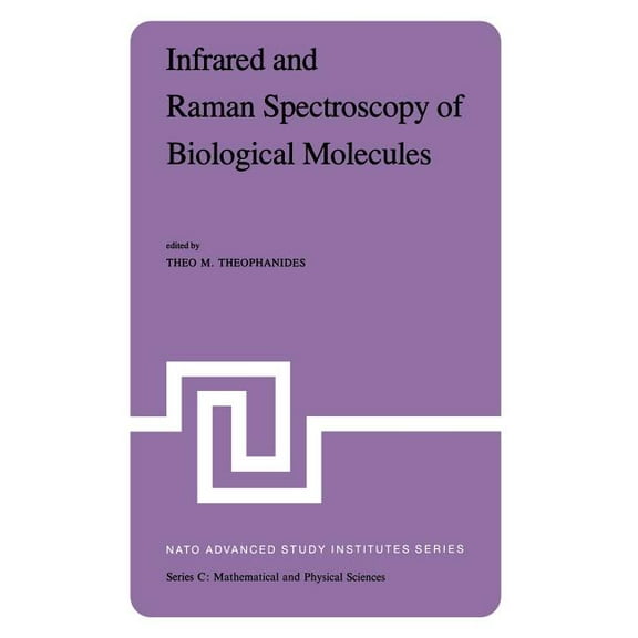 NATO Science Series C: Infrared and Raman Spectroscopy of Biological Molecules: Proceedings of the NATO Advanced Study Institute Held at Athens, Book 43, (Paperback)