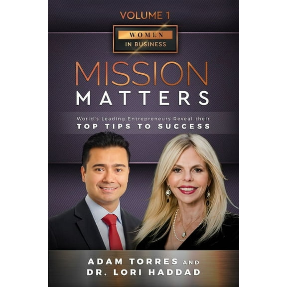 Mission Matters: World's Leading Entrepreneurs Reveal Their Top Tips To Success (Women in Business Vol.1 - Edition 3), (Paperback)