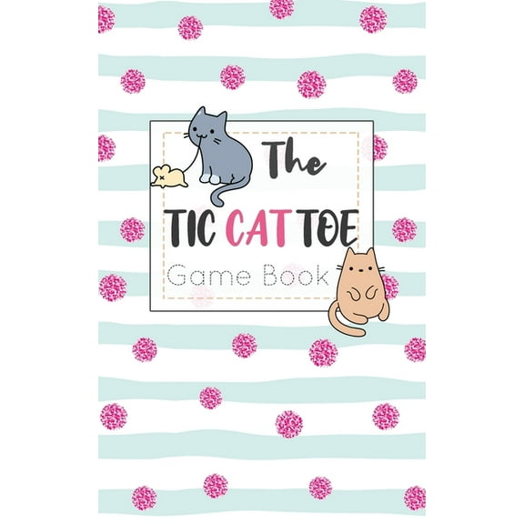 The Tic CAT Toe Game Book: Travel Format Tic Tac Toe Boards for Cat Lovers!, (Paperback)