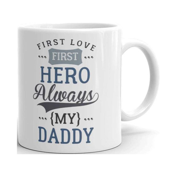 First Love First Hero Always My Daddy Father's Day Gifts Coffee Tea Ceramic Mug Office Work Cup Gift 11oz