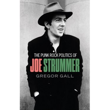 The Punk Rock Politics of Joe Strummer: Radicalism, Resistance and Rebellion, (Paperback)