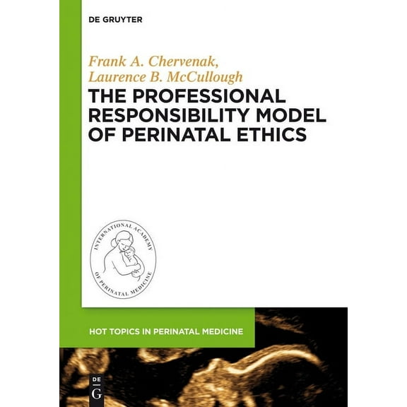 Hot Topics in Perinatal Medicine The Professional Responsibility Model of Perinatal Ethics, Book 2, (Hardcover)