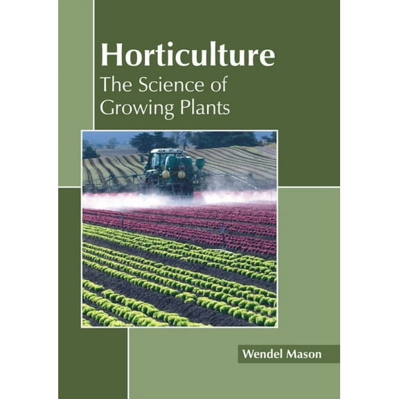 Horticulture: The Science of Growing Plants, (Hardcover)