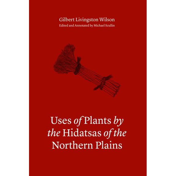 Uses of Plants by the Hidatsas of the Northern Plains, (Hardcover)
