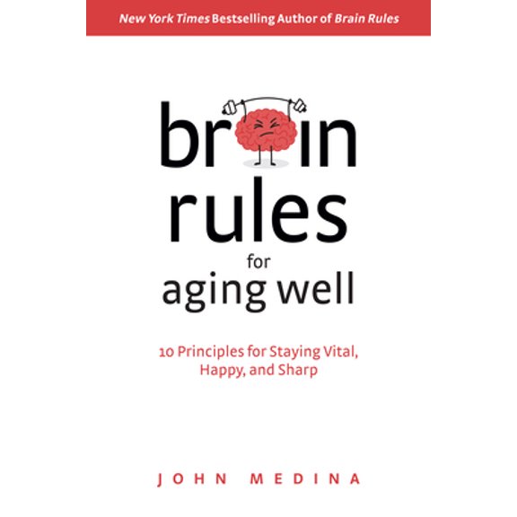 Pre-Owned Brain Rules for Aging Well: 10 Principles for Staying Vital, Happy, and Sharp (Hardcover) 0996032673 9780996032674