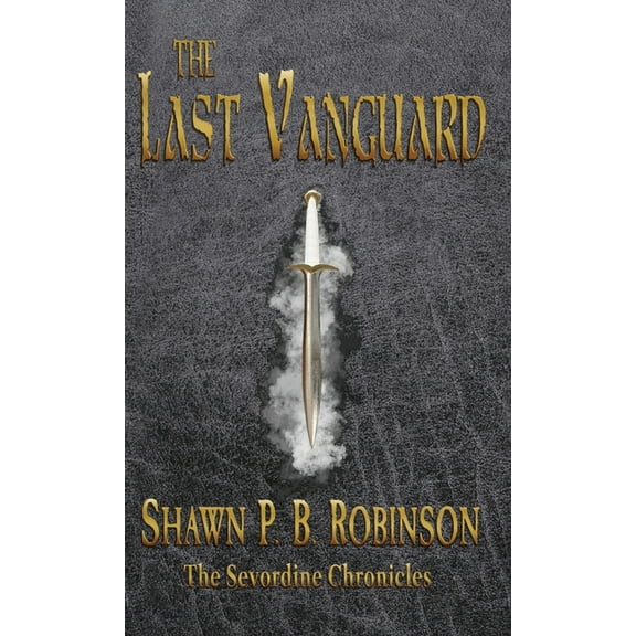 The Sevordine Chronicles The Last Vanguard, Book 1, (Hardcover)