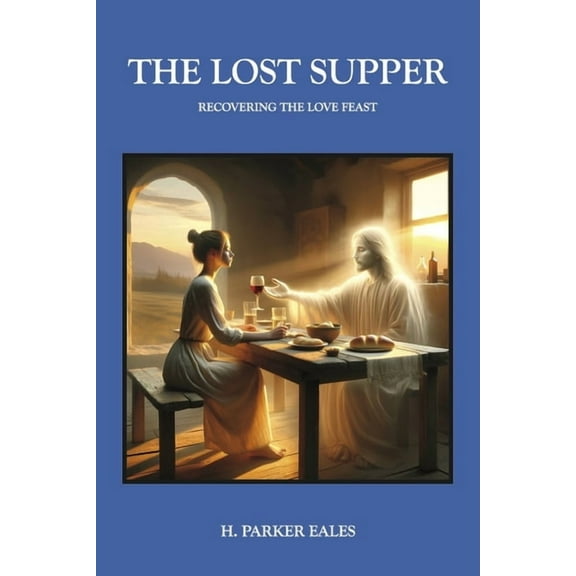 The Lost Supper - Recovering The Love Feast (Paperback)