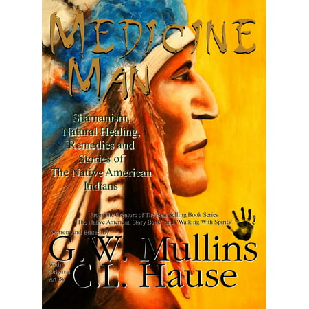 Medicine Man - Shamanism, Natural Healing, Remedies And Stories of The Native American Indians - (Best Medicine For Height Growth In Indian)