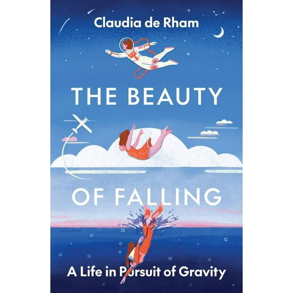 The Beauty of Falling: A Life in Pursuit of Gravity, (Hardcover)
