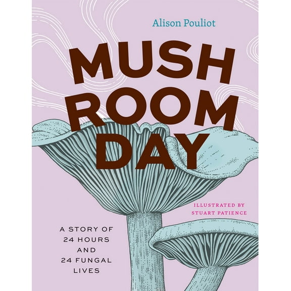 Earth Day Mushroom Day: A Story of 24 Hours and 24 Fungal Lives, (Hardcover)