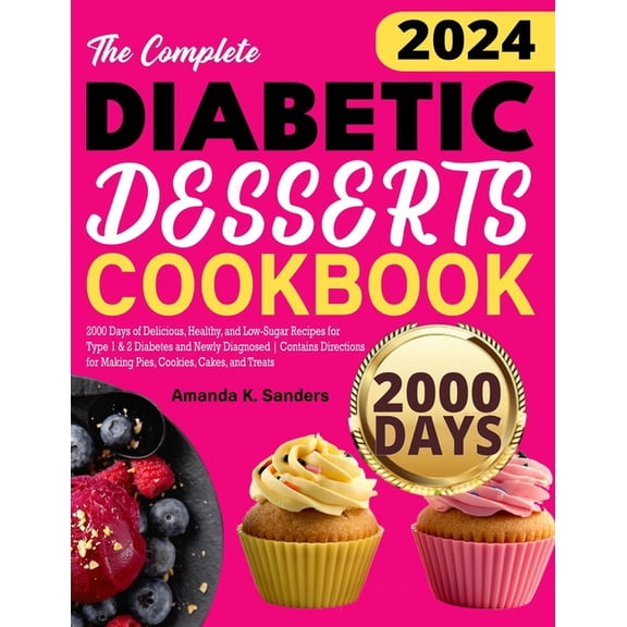 The Complete Diabetic Desserts Cookbook: 2000 Days of Delicious, Healthy, and Low-Sugar Recipes for Type 1 & 2 Diabetes , (Paperback)