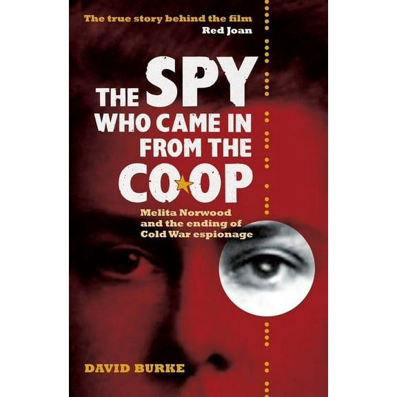 The Spy Who Came in from the Co-Op: Melita Norwood and the Ending of Cold War Espionage, (Paperback)