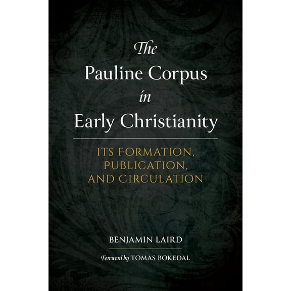 The Pauline Corpus in Early Christianity: Its Formation, Publication, and Circulation, (Hardcover)