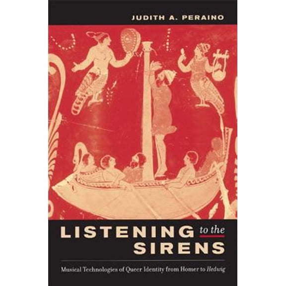 Pre-Owned Listening to the Sirens : Musical Technologies of Queer Identity from Homer to Hedwig (Edition 1) (Hardcover)