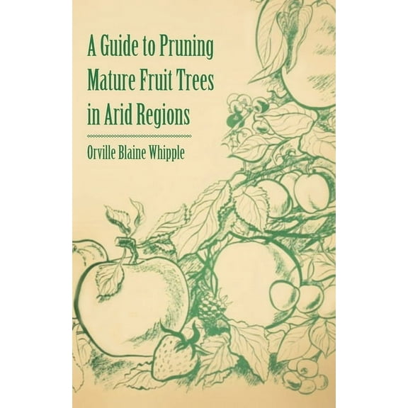 A Guide to Pruning Mature Fruit Trees in Arid Regions, (Paperback)