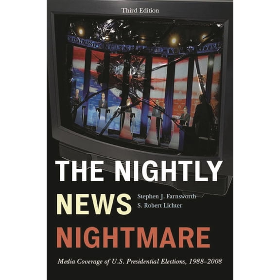 Nightly News Nightmare: Media Coverage of U.S. Presidential Elections, 1988-2008, (Paperback)