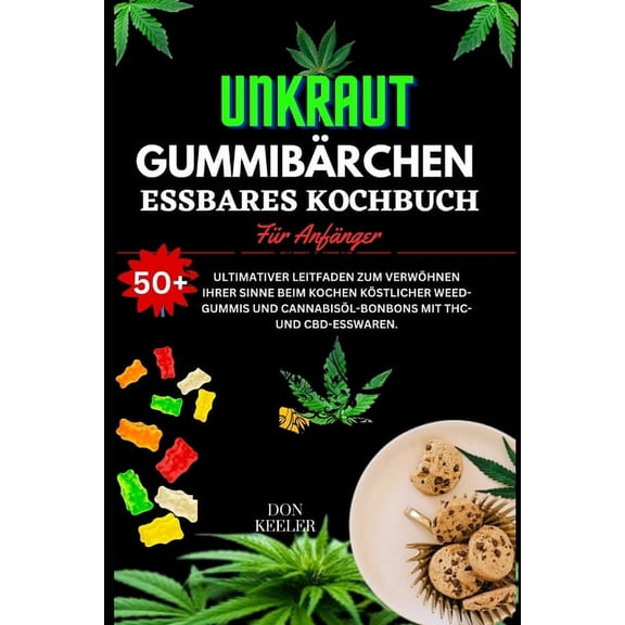 Weed Gummies Essbares Kochbuch: Über 50 gesunde, mit Weed, Marihuana und Cannabis angereicherte Bonbons mit THC- und CBD-Esswaren (Paperback)