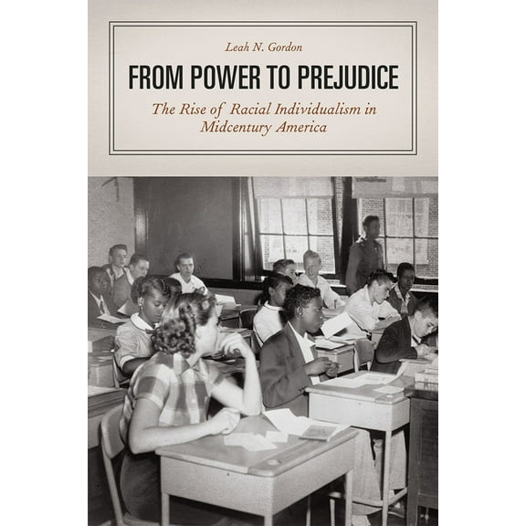 From Power to Prejudice: The Rise of Racial Individualism in Midcentury America, (Hardcover)