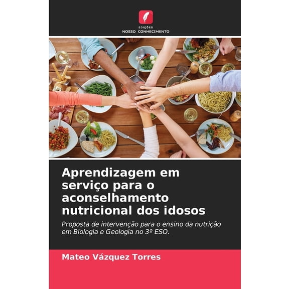 Aprendizagem em serviÃ§o para o aconselhamento nutricional dos idosos, (Paperback)