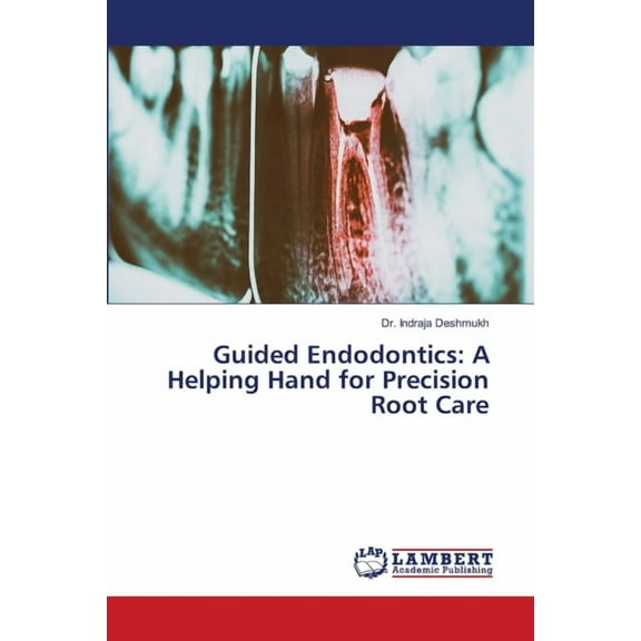Guided Endodontics: A Helping Hand for Precision Root Care, (Paperback)