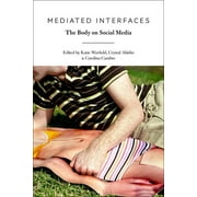 Mediated Interfaces: The Body on Social Media (Paperback)