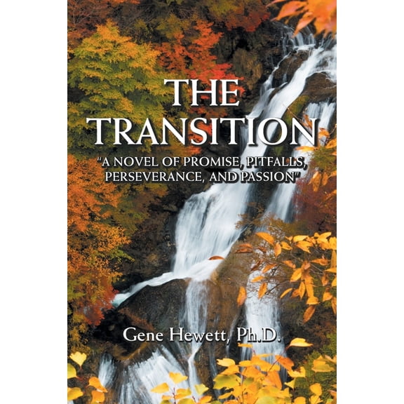 The Transition "A Novel of Promise, Pitfalls, Perseverance, and Passion", (Paperback)