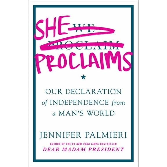 She Proclaims : Our Declaration of Independence from a Man's World (Hardcover)