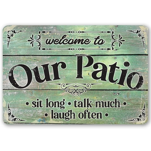Metal Sign-Welcome To Our Patio Sit Long Talk Much Laugh Often-Durable Metal Sign - Use Indoor/Outdoor - Great Gift and Decor for Home, Courtyard and Outdoor Spaces Under $20 (8" x 12")