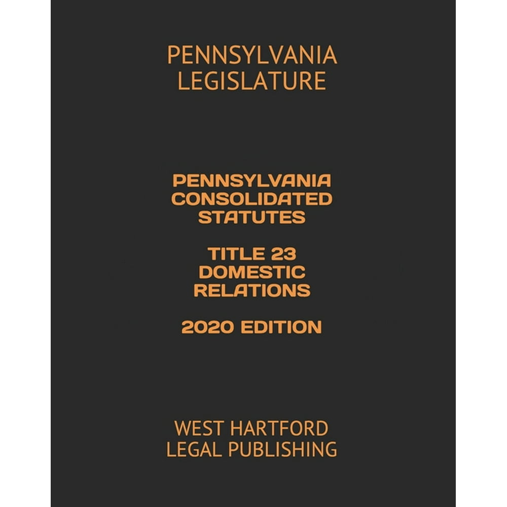 Pennsylvania Consolidated Statutes Title 23 Domestic Relations 2020