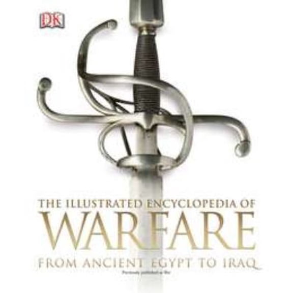 Pre-Owned The Illustrated Encyclopedia of Warfare: From Ancient Egypt to Iraq (Paperback) 0756695481 9780756695484