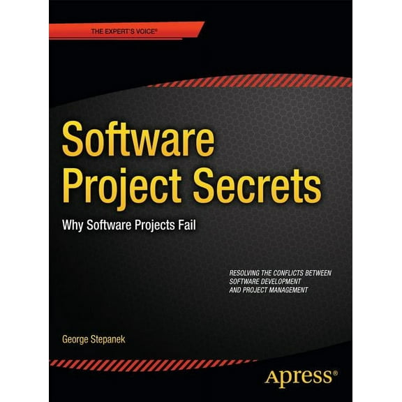 Software Projects Secrets: Why Projects Fail, (Paperback)