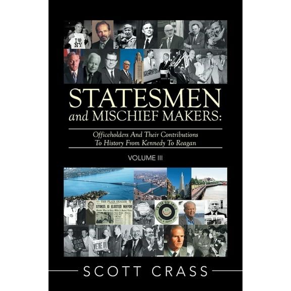 Statesmen and Mischief Makers: Volume Iii: Officeholders and Their Contributions to History from (Paperback) by Scott Crass