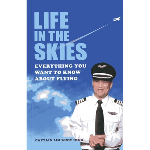 Pre-Owned Life in the Skies: Everything You Want to Know about Flying (Paperback) 981448413X 9789814484138