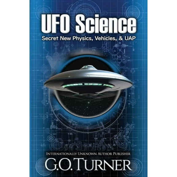 UFO Science UFO Science: Secret New Physics, Vehicles, & UAP, Book 1, (Paperback)