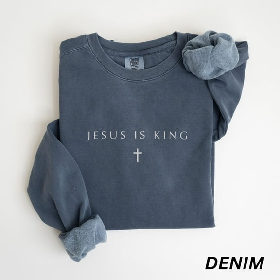 EMBROIDERED Jesus Is King Comfort Colors Sweatshirt, Christian Sweater, Church Apparel, Faith Shirt, Cross Embroidery, Religious Friend Gift
