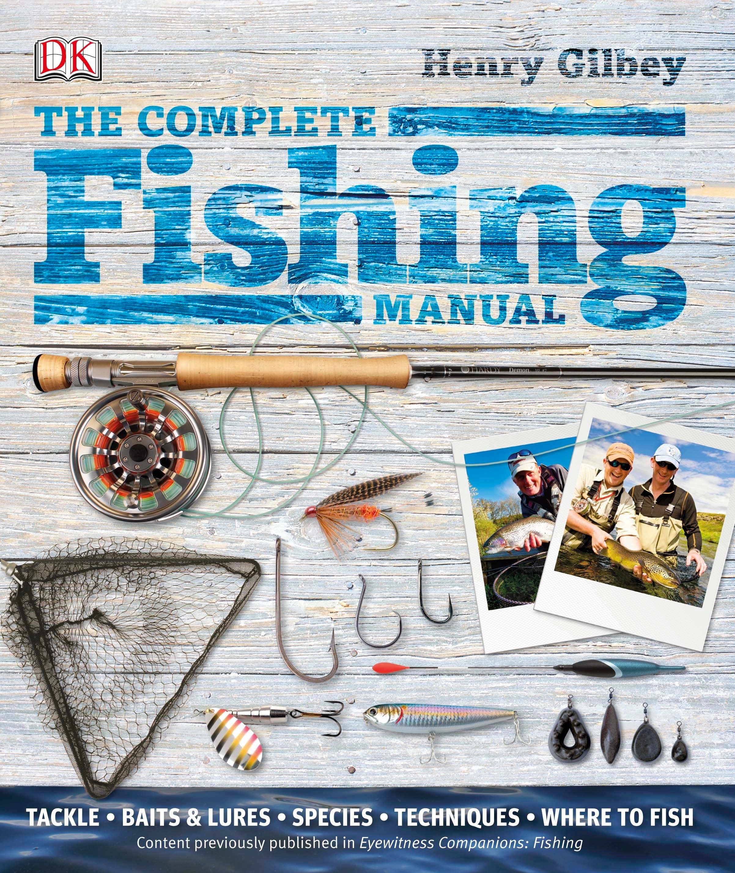 The Complete Fishing Manual Tackle, Baits and Lures, Species, Techniques, Where to Fish