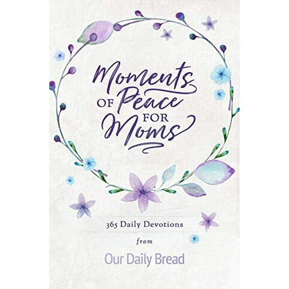 Moments of Peace for Moms: 365 Daily Devotions from Our Daily Bread