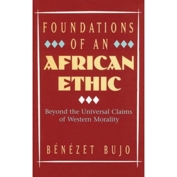 Pre-Owned Foundations of an African Ethic: Beyond the Universal Claims of Western Morality (Paperback) 0824519051 9780824519056
