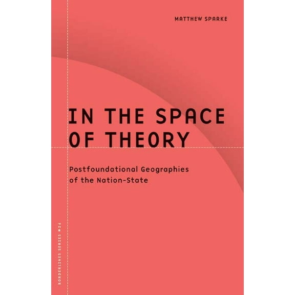 Barrows Lectures In the Space of Theory: Postfoundational Geographies of the Nation-State Volume 26, Book 26, (Paperback)