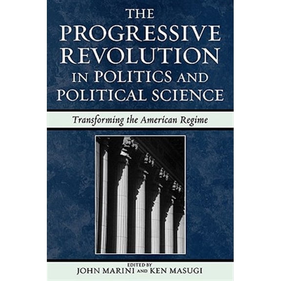 Pre-Owned Claremont Institute Series on Statesmanship and Political Philosophy: The Progressive Revolution in Politics and Political Science : Transforming the American Regime (Paperback)