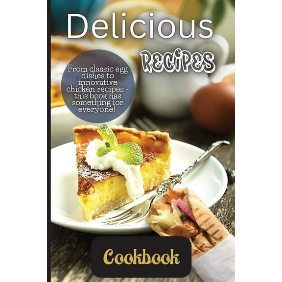 Delicious Recipes Cookbook: A delicious recipes cookbook is a collection of recipes that are not only tasty but also eas, (Paperback)