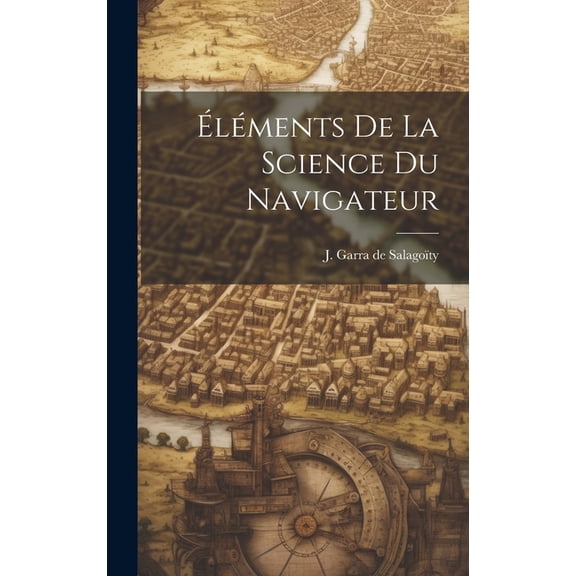 Éléments De La Science Du Navigateur (Hardcover)