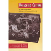 Unpacking Culture : Art and Commodity in Colonial and Postcolonial Worlds, Used [Paperback]