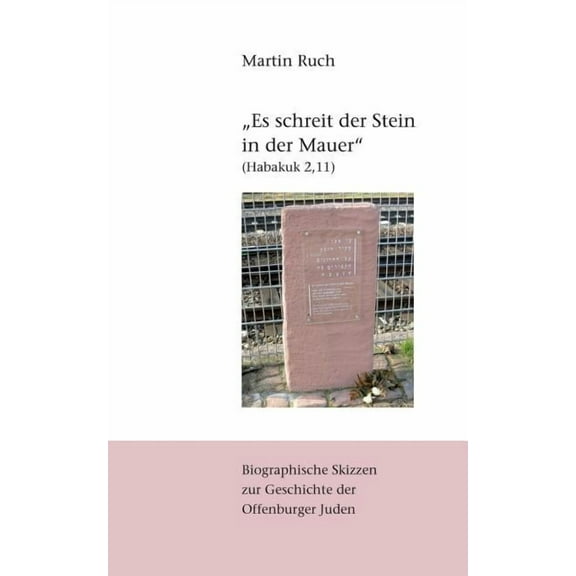 "Es schreit der Stein in der Mauer" (Habakuk 2,11): Biographische Skizzen zur jÃ¼dischen Geschichte Offenburgs, (Paperback)