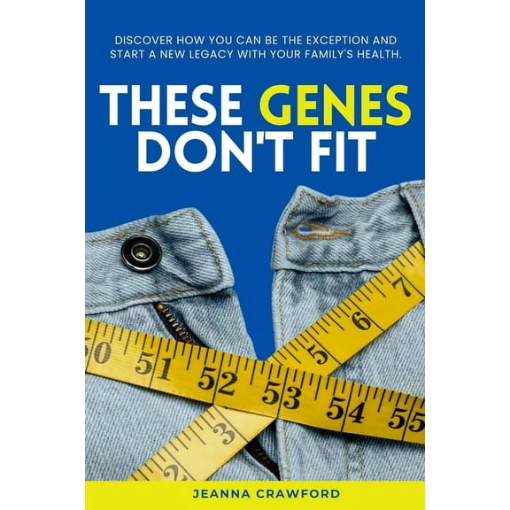 These Genes Don't Fit: Discover how you can be the exception and start a new legacy with your family's health, (Paperback)