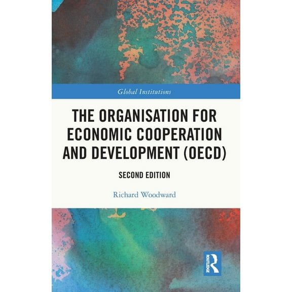 Global Institutions The Organisation for Economic Co-operation and Development (OECD), (Paperback)