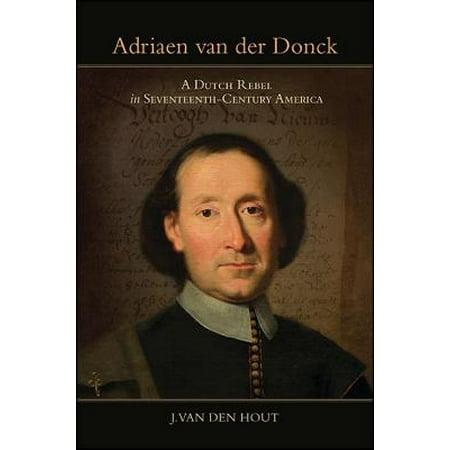 Adriaen Van Der Donck : A Dutch Rebel in Seventeenth-Century