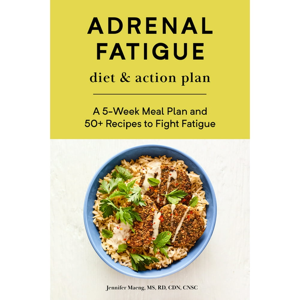 Adrenal Fatigue Diet & Action Plan A 5Week Meal Plan and 50+ Recipes