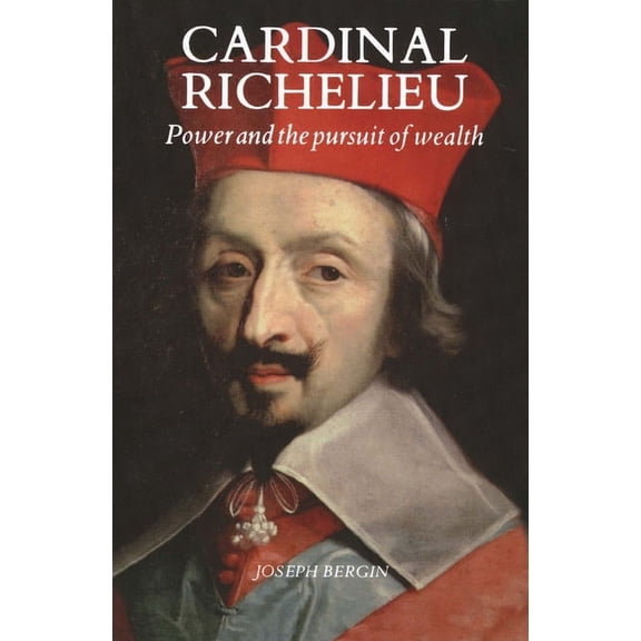 Cardinal Richelieu : Power and the Pursuit of Wealth (Paperback)